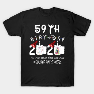 59th Birthday 2020 The Year When Shit Got Real Quarantined T-Shirt